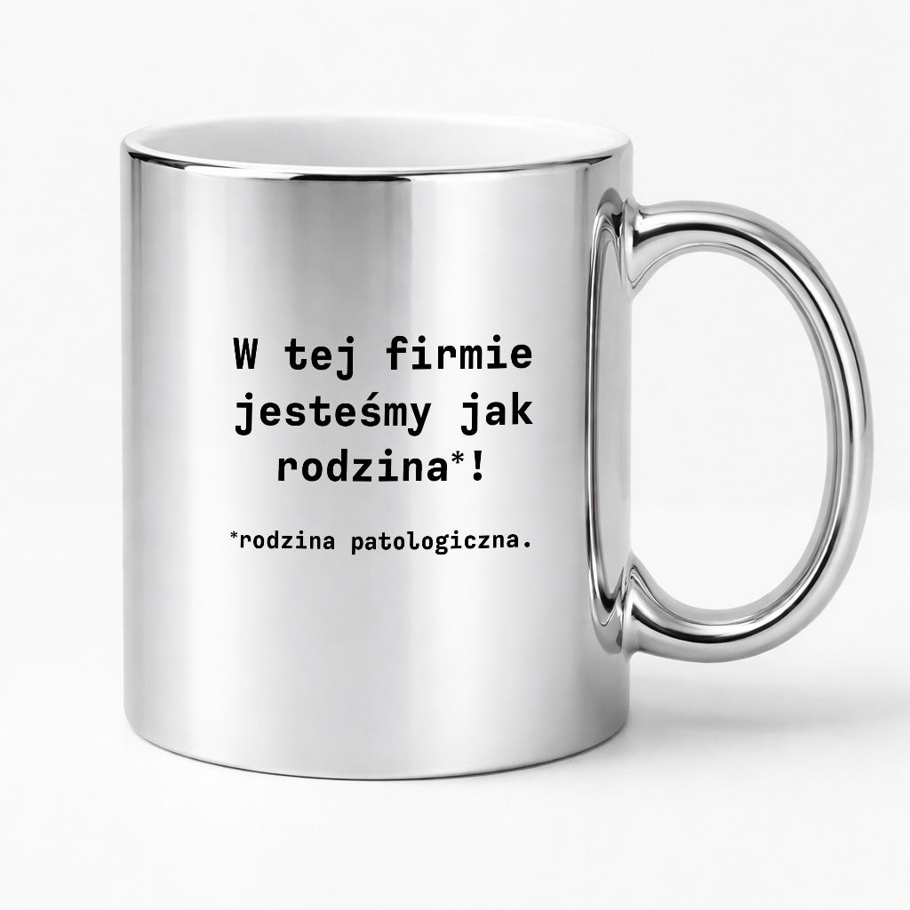 Kubek z nadrukiem "W tej firmie jestesmy jak rodzina*! Rodzina patologiczna."
