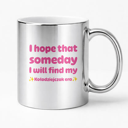 Kubek z nadrukiem - "I hope that  someday I will find my ✨Kołodziejczak era✨" RÓŻ