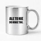Kubek z nadrukiem - "Ale to nie do mnie tak."