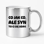 Kubek z nadrukiem - "Co jak co, ale syn to Ci się udał"