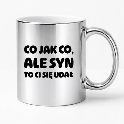 Kubek z nadrukiem - "Co jak co, ale syn to Ci się udał"