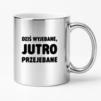 Kubek z nadrukiem - "Dziś wyjebane, jutro przejebane"