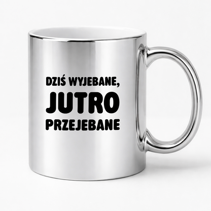 Kubek z nadrukiem - "Dziś wyjebane, jutro przejebane"
