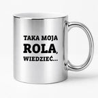Kubek z nadrukiem - "Taka moja rola, wiedzieć..."