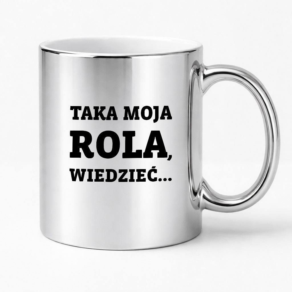 Kubek z nadrukiem - "Taka moja rola, wiedzieć..."