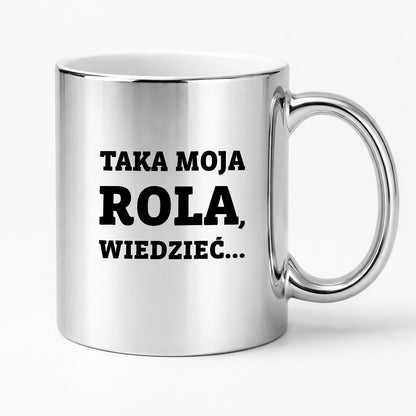 Kubek z nadrukiem - "Taka moja rola, wiedzieć..."