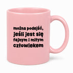 Kubek z nadrukiem "można podejść, jeśli jest się fajnym i miłym człowiekiem"