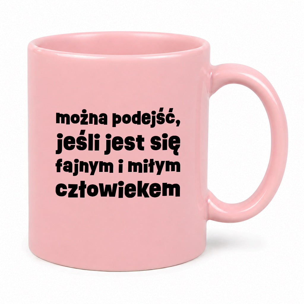 Kubek z nadrukiem "można podejść, jeśli jest się fajnym i miłym człowiekiem"
