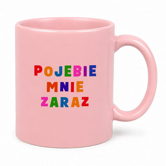 Rózowy kubek z kolorowym nadrukiem "pojebie mnie zaraz"