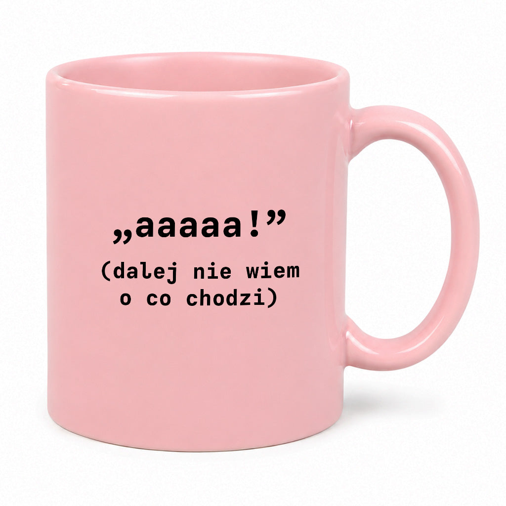 Kubek z nadrukiem "aaaaa! (dalej nie wiem o co chodzi)"