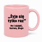 Kubek z nadrukiem "żyje się tylko raz"