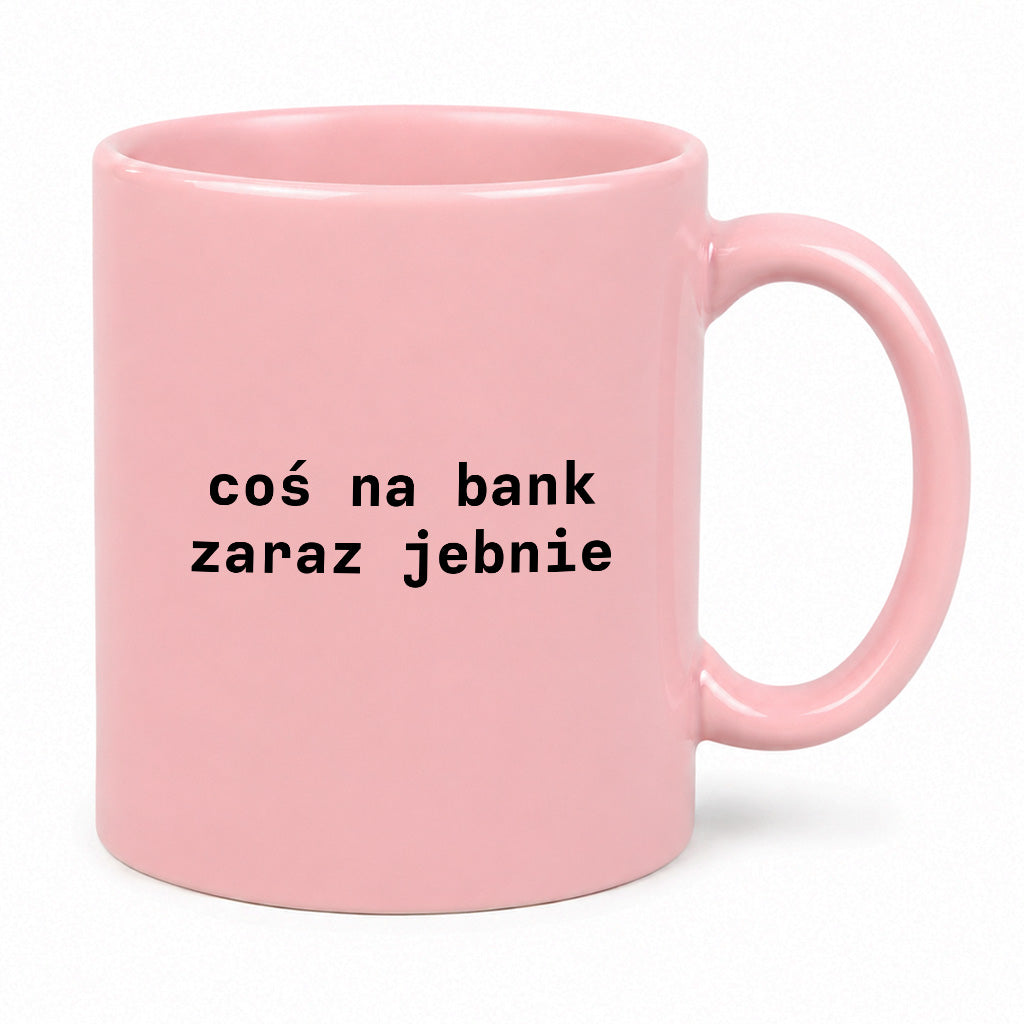 Kubek z nadrukiem "coś na bank zaraz jebnie"