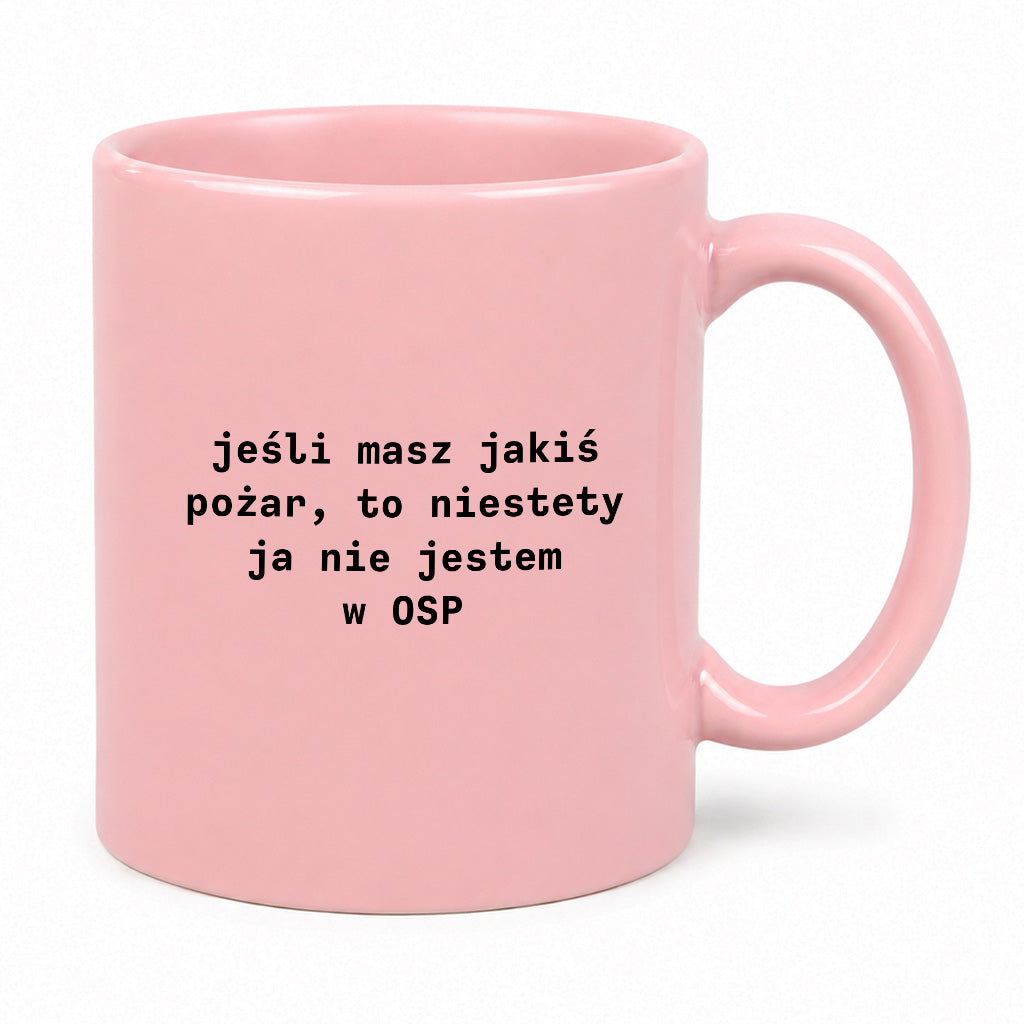 Kubek z nadrukiem "jeśli masz jakiś pożar, to niestety ja nie jestem w OSP"