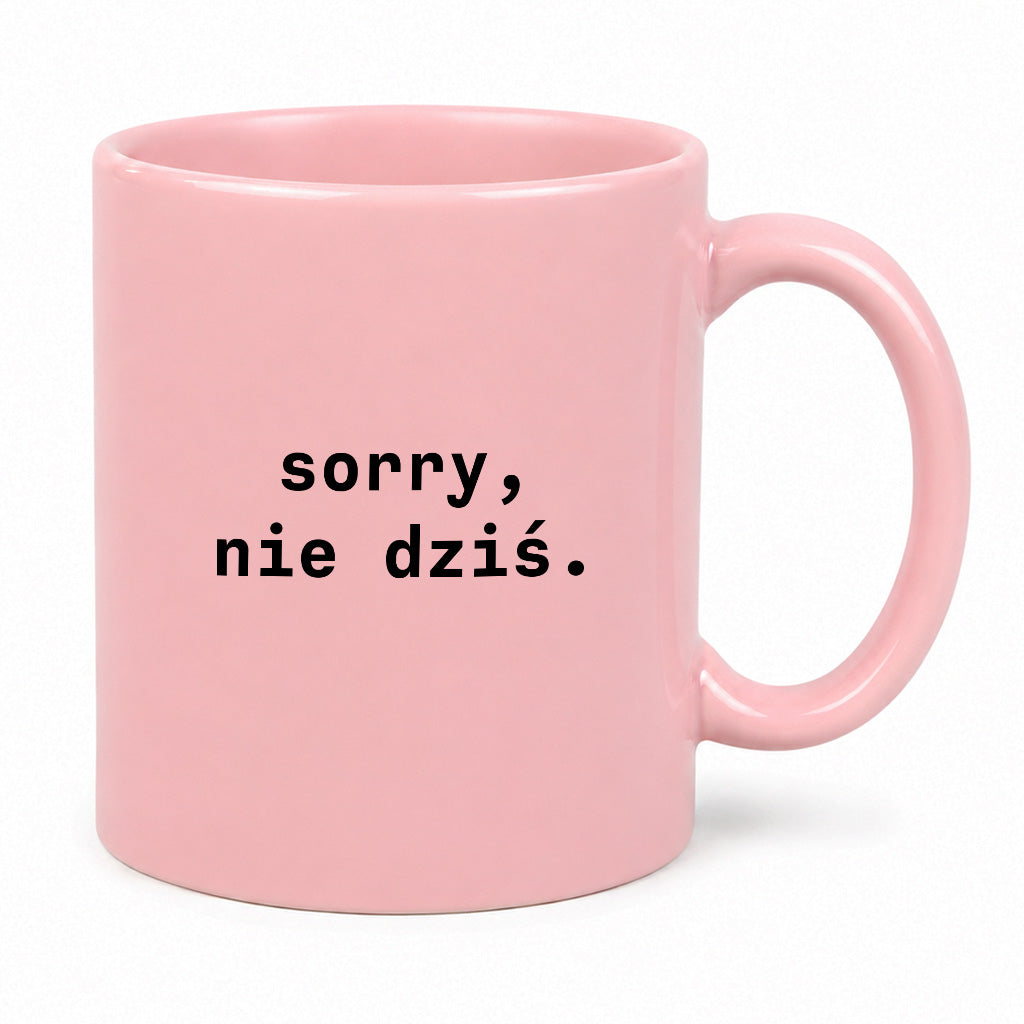 Kubek z nadrukiem "sorry, nie dziś.'