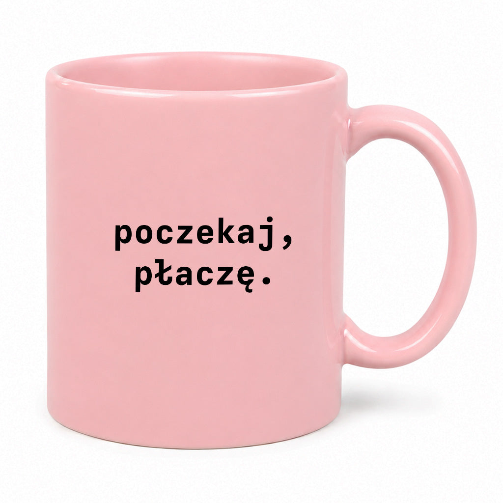 Kubek z nadrukiem "poczekaj, płaczę."