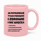 Kubek z nadrukiem - "Ja potrzebuję tylko pieniądze i zdrowie i nic więcej!" - CYTAT w oryginale JE I.Kisio