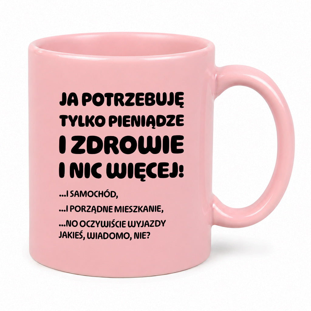 Kubek z nadrukiem - "Ja potrzebuję tylko pieniądze i zdrowie i nic więcej!" - CYTAT w oryginale JE I.Kisio