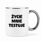 Kubek z nadrukiem - "Życie mnie testuje"