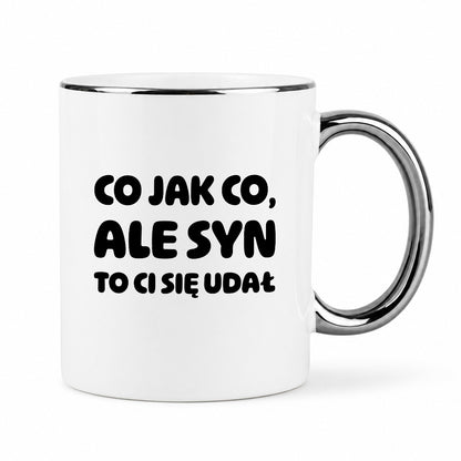 Kubek z nadrukiem - "Co jak co, ale syn to Ci się udał"