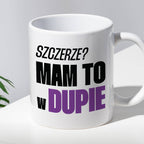 Kubek z nadrukiem "Szczerze? Mam to w d*pie"