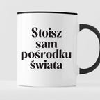 Kubek z nadrukiem "Stoisz sam pośrodku świata" 330 ml