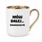 Kubek z nadrukiem - "Mów dalej... Diagnozuję Cię"