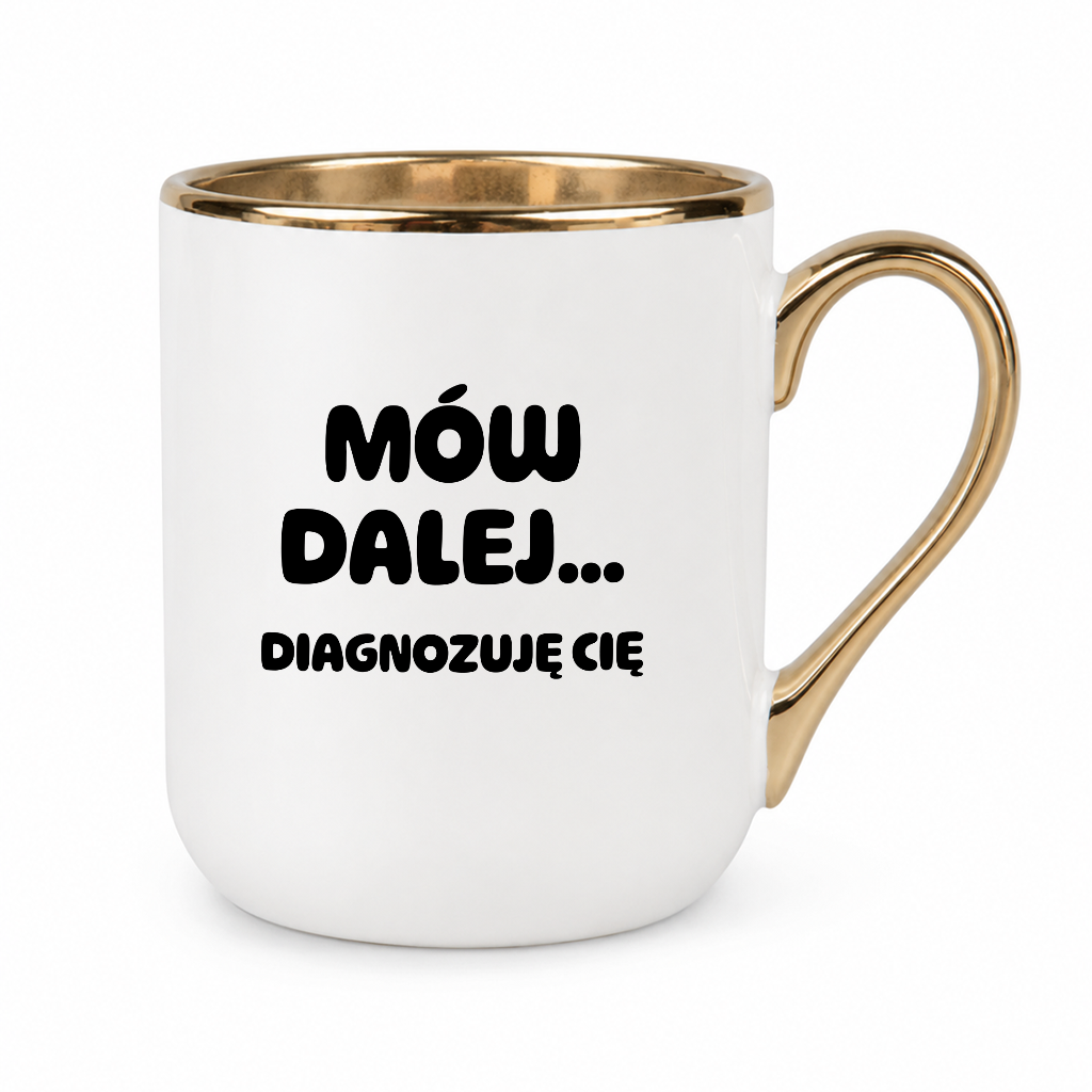 Kubek z nadrukiem - "Mów dalej... Diagnozuję Cię"