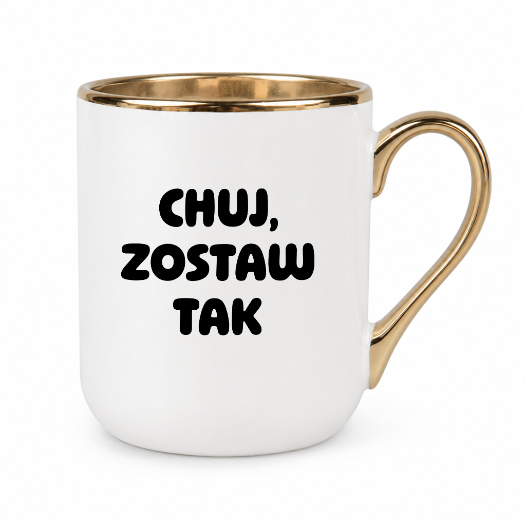Kubek z nadrukiem - "Chuj, zostaw tak"