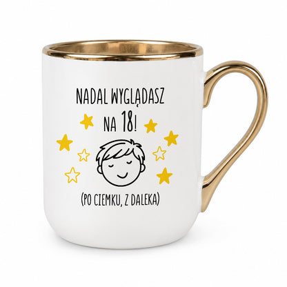 Kubek z nadrukiem - "Nadal wyglądasz na 18" II