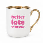Kubek z nadrukiem - "better late than ugly"