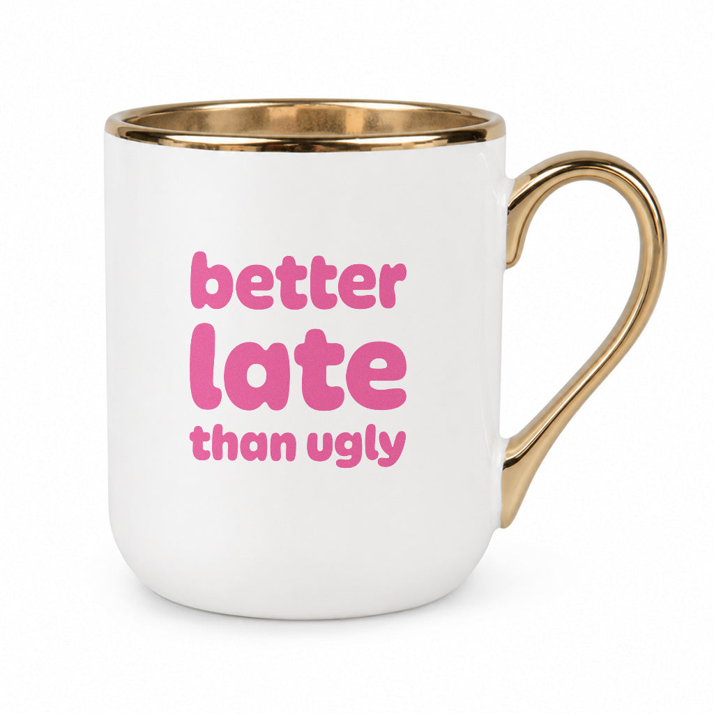 Kubek z nadrukiem - "better late than ugly"