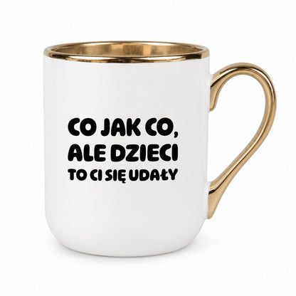 Kubek z nadrukiem - "Co jak co, ale dzieci to Ci się udały"