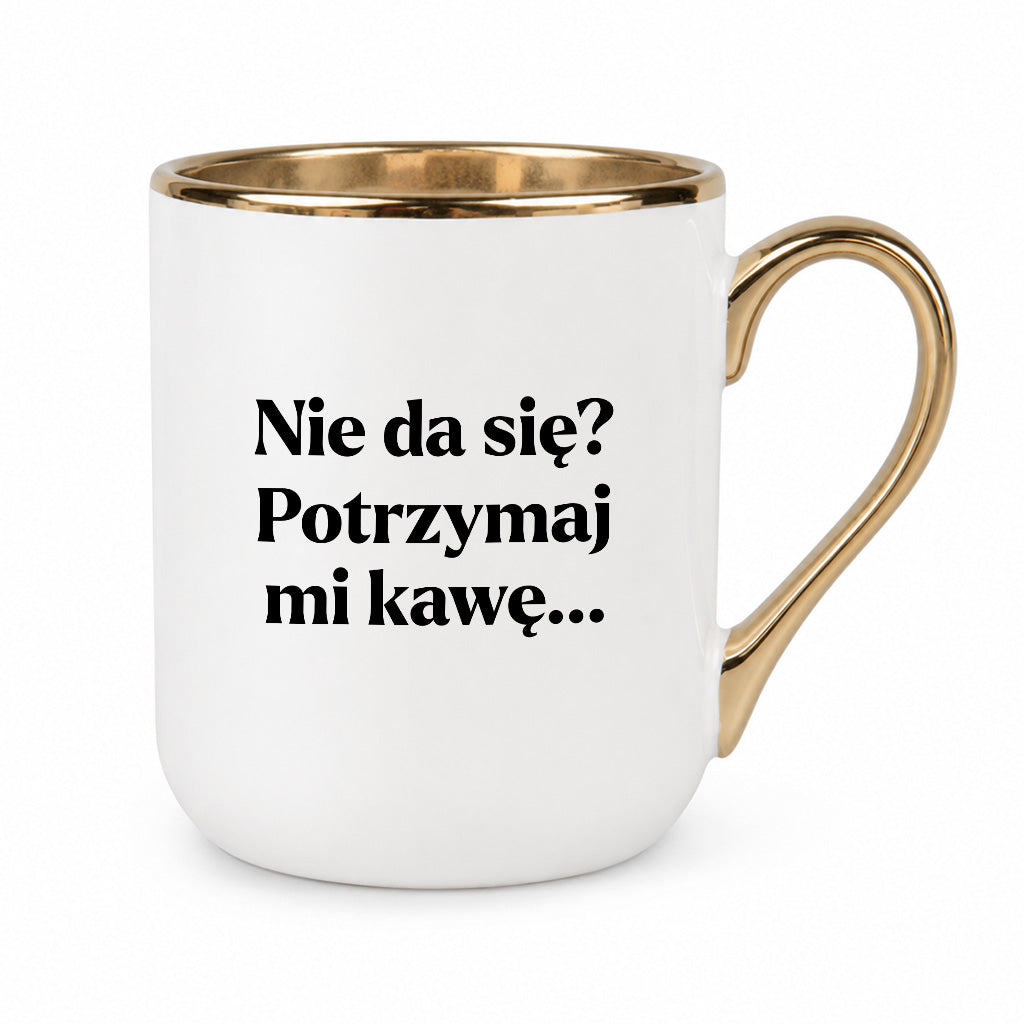 Kubek z nadrukiem - "Nie da się? Potrzymaj mi kawę"