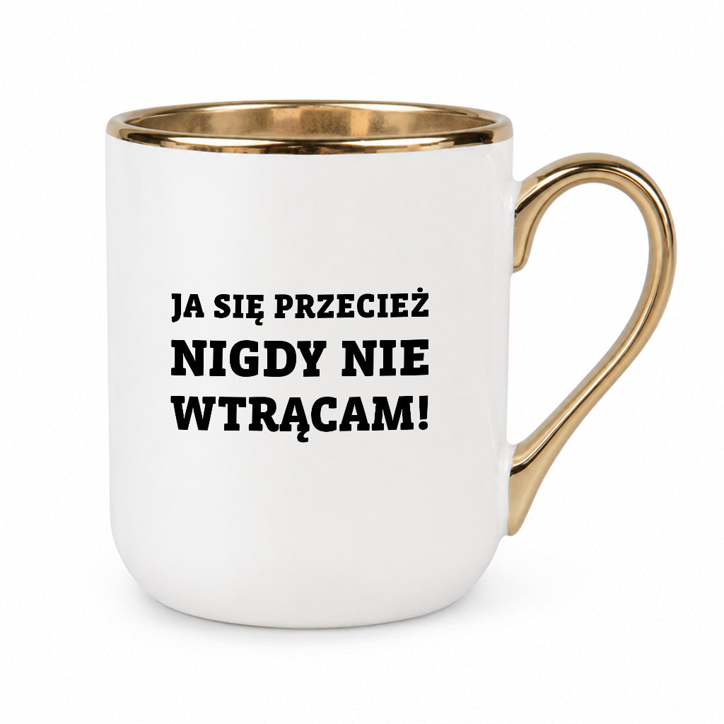 Kubek z nadrukiem - "Ja się przecież nigdy nie wtrącam"