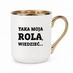 Kubek z nadrukiem - "Taka moja rola, wiedzieć..."