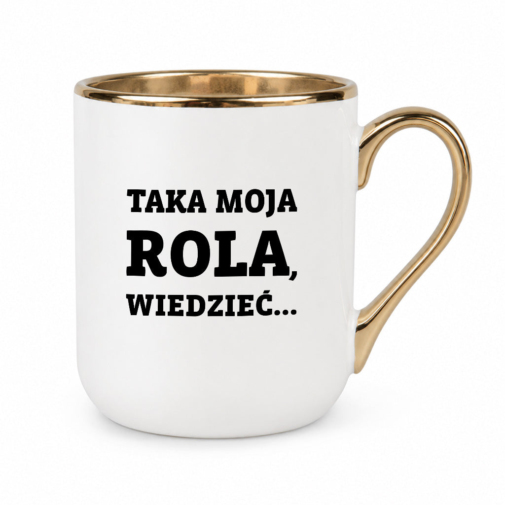 Kubek z nadrukiem - "Taka moja rola, wiedzieć..."
