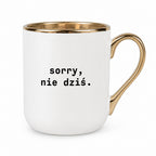 Kubek z nadrukiem "sorry, nie dziś.'