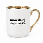 Kubek z nadrukiem - "mów dalej, diagnozuję Cię"