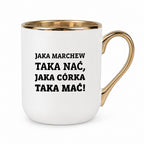 Kubek z nadrukiem - "Jaka marchew taka nać, jaka córka taka mać"