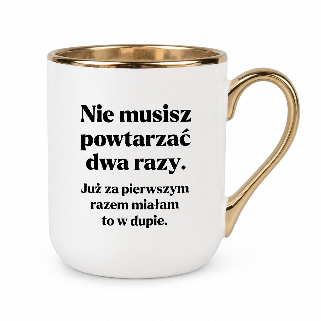 Kubek z nadrukiem - "Nie musisz powtarzać dwa razy."