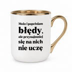 Kubek z nadrukiem - "Może i popełniam błędy, ale przynajmniej się na nich nie uczę"
