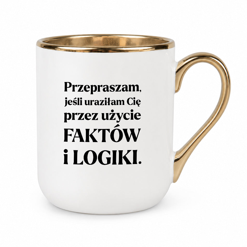Kubek z nadrukiem - "Przepraszam, jeśli uraziłam Cię przez użycie FAKTÓW i LOGIKI"