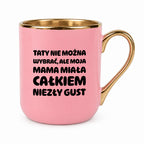 Kubek z nadrukiem - "Taty nie można wybrać"