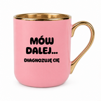 Kubek z nadrukiem - "Mów dalej... Diagnozuję Cię"