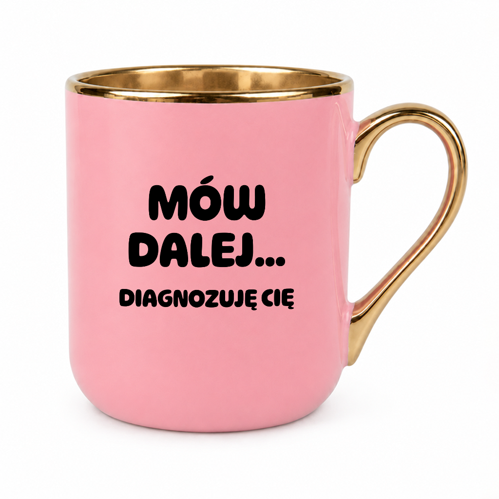 Kubek z nadrukiem - "Mów dalej... Diagnozuję Cię"
