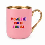 Rózowy kubek z kolorowym nadrukiem "pojebie mnie zaraz"