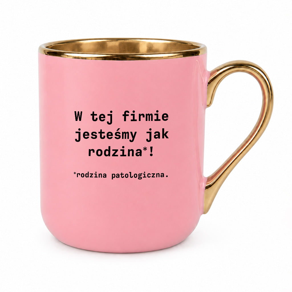Kubek z nadrukiem "W tej firmie jestesmy jak rodzina*! Rodzina patologiczna."