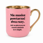 Kubek z nadrukiem - "Nie musisz powtarzać dwa razy."