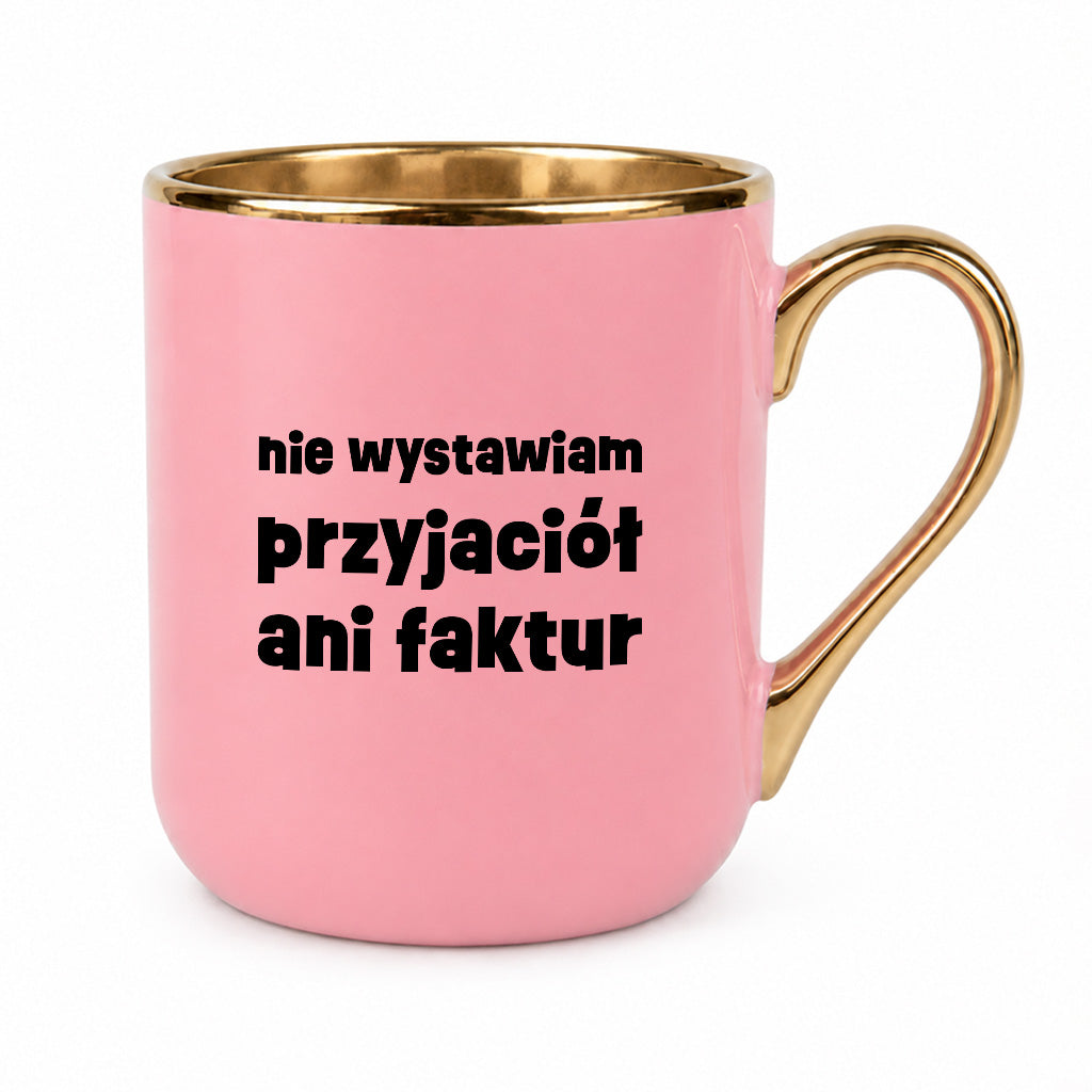 Kubek z nadrukiem "nie wystawiam przyjaciół ani faktur"
