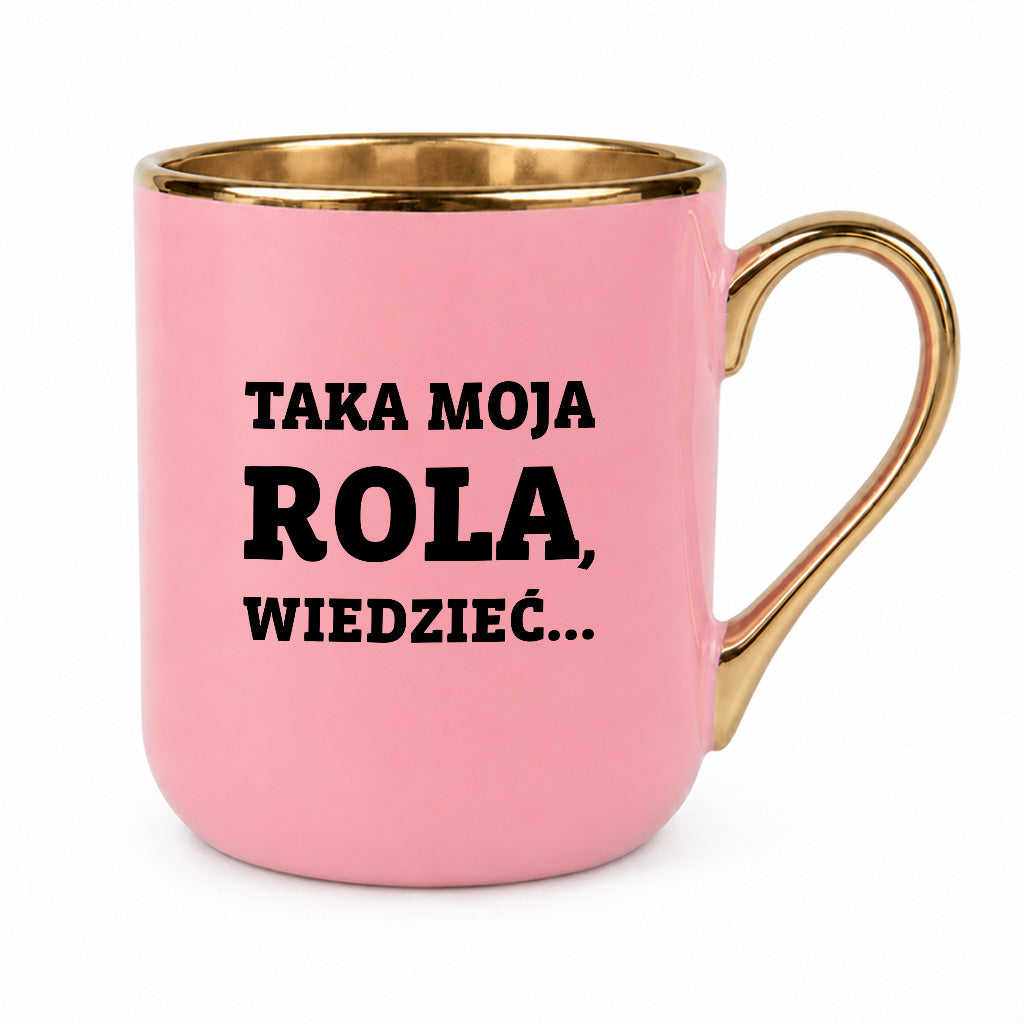 Kubek z nadrukiem - "Taka moja rola, wiedzieć..."